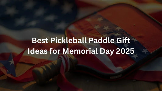 Best Pickleball Paddle Gift Ideas for Memorial Day 2025