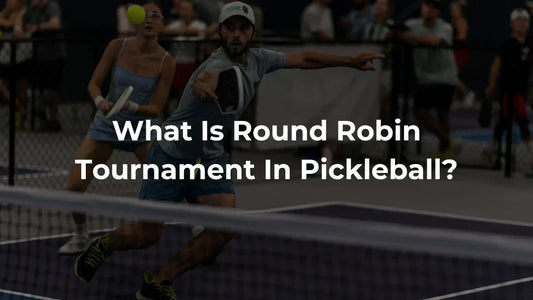 What Is Round Robin Tournament In Pickleball?