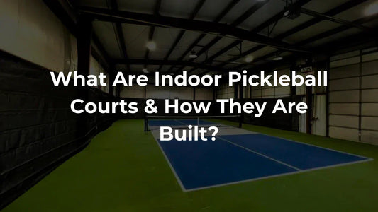 What Are Indoor Pickleball Courts & How Pickleball Indoor Courts Are Built?