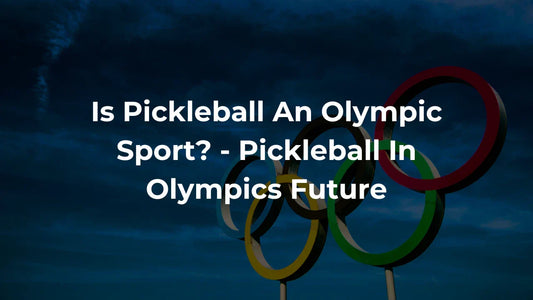 Is Pickleball An Olympic Sport? - Pickleball In Olympics Future