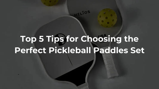 Top 5 Tips For Choosing The Perfect Pickleball Paddles Set