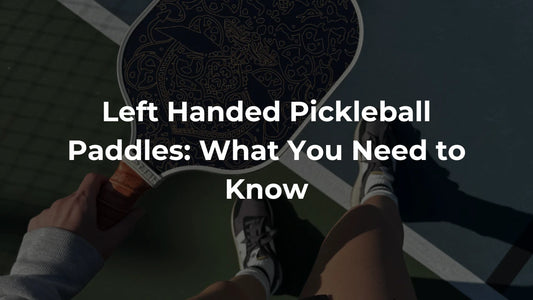 Left Handed Pickleball Paddles: What You Need to Know