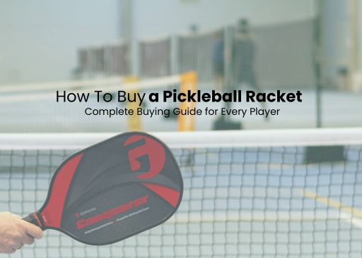 How To Buy a Pickleball Racket: Complete Buying Guide for Every Player