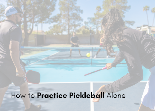 How to Practice Pickleball Alone: Drills and Exercises for Solo Sessions