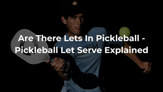 Are There Lets In Pickleball - Pickleball Let Serve Explained