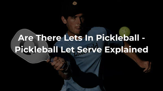 Are There Lets In Pickleball - Pickleball Let Serve Explained