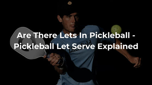 Are There Lets In Pickleball - Pickleball Let Serve Explained