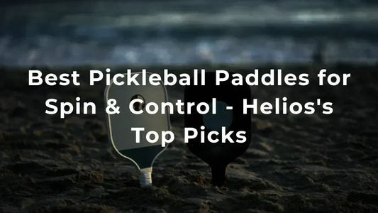 Best Pickleball Paddles for Spin & Control - Helios's Top Picks