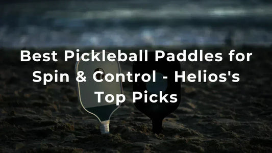 Best Pickleball Paddles for Spin & Control - Helios's Top Picks