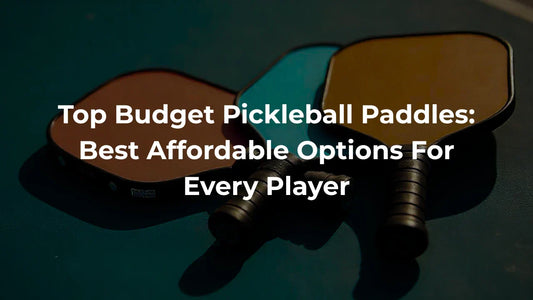 Best Budget Pickleball Paddles - Helios Pickleball