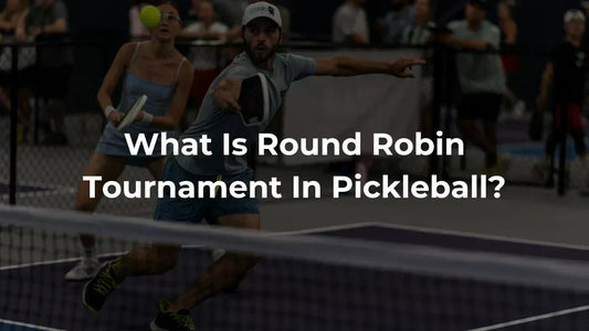 What Is Round Robin Tournament In Pickleball?