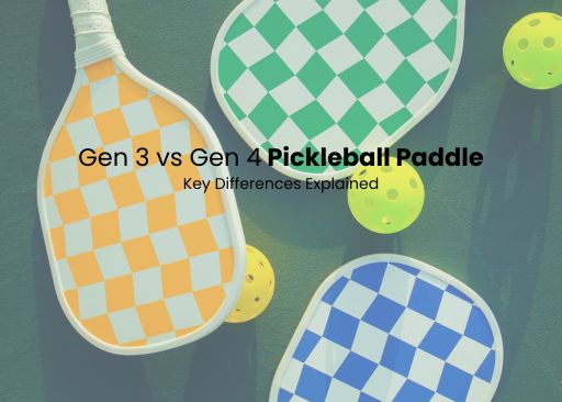 Gen 3 vs Gen 4 Pickleball Paddle: Key Differences Explained