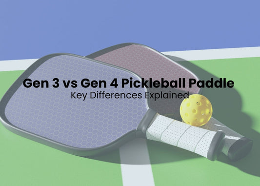 Gen 3 vs Gen 4 Pickleball Paddle: Key Differences Explained