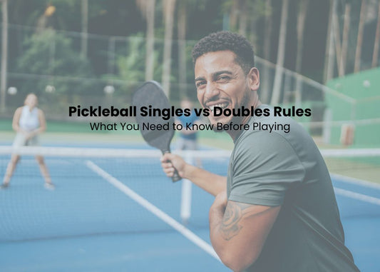 Pickleball Singles vs Doubles Rules What You Need to Know Before Playing