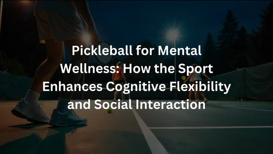 Pickleball Mental Health & Wellness Benefits - Helios Pickleball