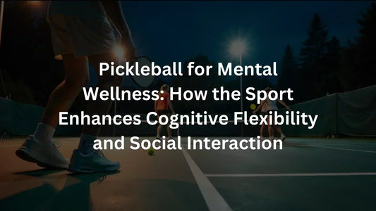 Pickleball Mental Health & Wellness Benefits - Helios Pickleball