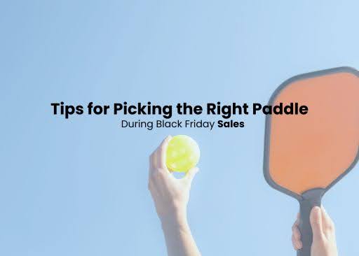 Tips for Picking the Right Paddle During Black Friday Sales