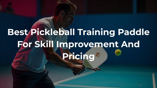 Best Pickleball Training Paddle For Skill Improvement