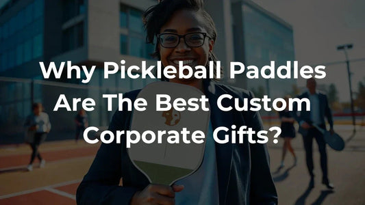 Why Pickleball Paddles Are The Best Custom Corporate Gifts?