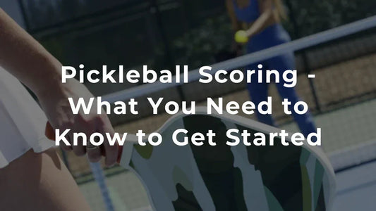 Pickleball Scoring - What You Need to Know to Get Started