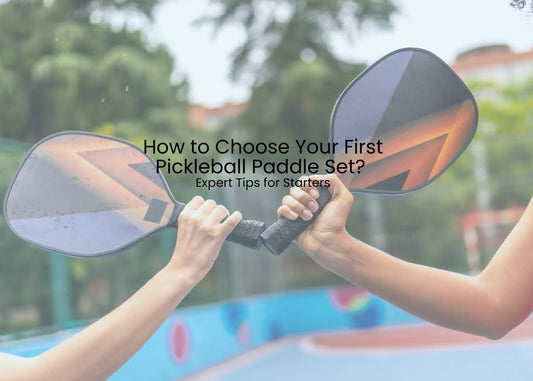 How to Choose Your First Pickleball Paddle Set? Expert Tips for Starters