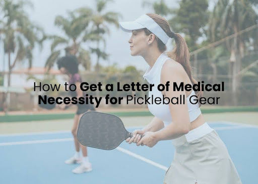  How to Get a Letter of Medical Necessity for Pickleball Gear